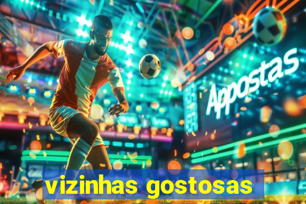 vizinhas gostosas